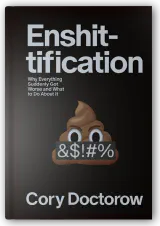 Enshittification: Why Everything Suddenly Got Worse and What to Do About It